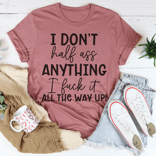 I Don't Half-Ass Anything Tee
