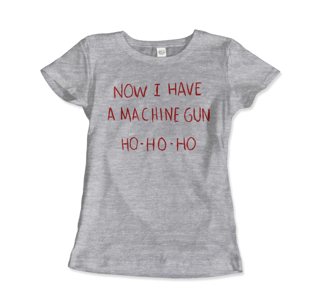 Now I Have a Machine Gun Ho-Ho-Ho T-Shirt