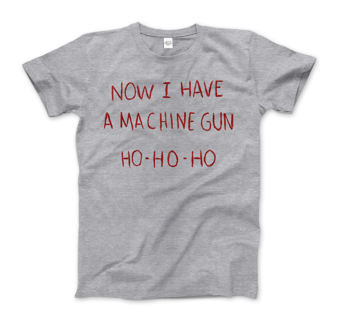 Now I Have a Machine Gun Ho-Ho-Ho T-Shirt